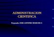 ADMINISTRACION CIENTIFICA Preparado: JOSE ANTONIO RIASCOS G