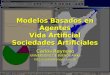 Modelos Basados en Agentes Vida Artificial Sociedades Artificiales Carlos Reynoso UNIVERSIDAD DE BUENOS AIRES 