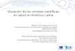Situación de las revistas científicas en salud en América Latina Regina Célia Figueiredo Castro Coordinadora de Comunicación Científica en Salud BIREME/OPS/OMS