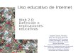 Uso educativo de Internet Web 2.0: Definición e Implicaciones educativas Isabel Sierra Pineda Phd. Ciencias de la educación Rudecolombia CADE Cartagena