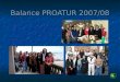 Balance PROATUR 2007/08 Desde julio a noviembre de 2007 se realizaron diversas reuniones para conformar la Asociación. En Villaguay se elige el nombre