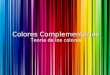 Colores Complementarios Teoría de los colores. Colores Complementarios