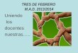 TRES DE FEBRERO M.A.D. 2013/2014 Uniendo los docentes nuestras…