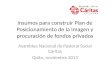 Insumos para construir Plan de Posicionamiento de la Imagen y procuración de fondos privados Asamblea Nacional de Pastoral Social Cáritas Quito, noviembre