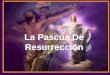 ♫ Enciende los parlantes ♫ Enciende los parlantes HAZ CLIC PARA AVANZAR La Pascua De Resurrección La Pascua De Resurrección