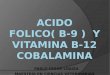 Acido fólico.  El ácido fólico, folacina o ácido perfil- L-glutámico (la forma aniónica se llama folato), también se conocen como vitamina B9  El ácido
