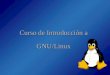 Curso de Introducción a GNU/Linux. Introducción2 de 31 Índice del Curso •Tema 1 – Introducción •Tema 2 – Distribuciones e Instalación •Tema 3 – Repaso