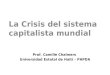 La Crisis del sistema capitalista mundial Prof. Camille Chalmers Universidad Estatal de Haití – PAPDA