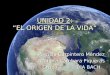 UNIDAD 2: “EL ORIGEN DE LA VIDA” Patricia Carpintero Méndez Azahara Cámbara Piqueras Grupo 7 - 1ºA BACH
