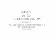 BASES de la ELECTROMEDICINA Unidad 3. Aplicaciones electromédicas a la Cardiología (1ra parte)