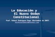 La Educación y El Nuevo Orden Constitucional Prof. Robert Rodríguez Raga (Noviembre de 2007) Profesorrobert@hotmail.com