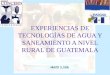 MAYO 2,006 EXPERIENCIAS DE TECNOLOGÍAS DE AGUA Y SANEAMIENTO A NIVEL RURAL DE GUATEMALA