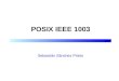 POSIX IEEE 1003 Sebastián Sánchez Prieto.  1999-2001 Sebastián Sánchez Prieto POSIX de tiempo real 2 Introducción n POSIX son un conjunto de normas IEEE/ISO