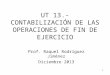 UT 13.- CONTABILIZACIÓN DE LAS OPERACIONES DE FIN DE EJERCICIO Prof. Raquel Rodríguez Jiménez Diciembre 2013 1