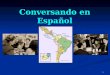 1 Conversando en Español. 2 ¿Qué hacemos cuando conversamos?
