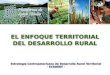EL ENFOQUE TERRITORIAL DEL DESARROLLO RURAL Estrategia Centroamericana de Desarrollo Rural Territorial - ECADERT - Estrategia Centroamericana de Desarrollo