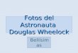 Fotos del Astronauta Douglas Wheelock Bellísimas