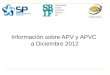 Información sobre APV y APVC a Diciembre 2012. Objetivo Este informe es una publicación conjunta de las Superintendencias de Pensiones (SP), de Bancos