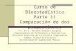 Curso de Bioestadística Parte 11 Comparación de dos proporciones Dr. en C. Nicolás Padilla Raygoza Departamento de Enfermería y Obstetricia División Ciencias