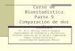Curso de Bioestadística Parte 9 Comparación de dos medias Dr. en C. Nicolás Padilla Raygoza Departamento de Enfermería y Obstetricia División Ciencias