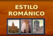 ESTILO ROMÁNICO. Estilo predominante en Europa en los siglos XI, XII y parte del XIII. El románico supone el arte cristiano, agrupando las diferentes