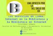 Los servicios en línea: Internet en la Biblioteca y la Biblioteca en Internet Cristóbal Urbano Facultat de Biblioteconomia i Documentació, Universitat