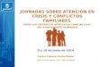 1 9 y 10 de junio de 2014 Centro Cultural Conde Duque Calle Conde Duque, 11A -28015 Madrid JORNADAS SOBRE ATENCIÓN EN CRISIS Y CONFLICTOS FAMILIARES DESDE
