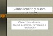 Globalización y nueva economía Clase 1: Introducción. Nueva economía, ¿evolución o revolución?