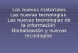 Los nuevos materiales Las nuevas tecnologías Las nuevas tecnologías de la información Globalización y nuevas tecnologías