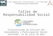 Taller de Responsabilidad Social Cátedra de Cooperación Internacional y con Iberoamérica Conocimiento para el desarrollo Vicerrectorado de Difusión del