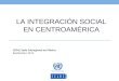 LA INTEGRACIÓN SOCIAL EN CENTROAMÉRICA CEPAL Sede Subregional en México Septiembre 2012
