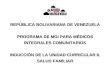REPÚBLICA BOLIVARIANA DE VENEZUELA PROGRAMA DE MGI PARA MÉDICOS INTEGRALES COMUNITARIOS INDUCCIÓN DE LA UNIDAD CURRICULAR 6. SALUD FAMILIAR
