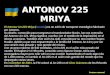 El Antonov An-225 Mriya (Ucrania) es un avión de transporte estratégico fabricado por Antonov. Su diseño, construido para transportar el transbordador