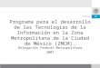 Programa para el desarrollo de las Tecnologías de la Información en la Zona Metropolitana de la Ciudad de México (ZMCM). Delegación Federal Metropolitana