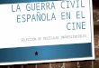 LA GUERRA CIVIL ESPAÑOLA EN EL CINE SELECCIÓN DE PELÍCULAS IMPRESCINDIBLES