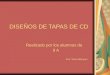 DISEÑOS DE TAPAS DE CD Realizado por los alumnos de 9 A Prof. Silvia Márquez