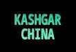 Kashgar es una ciudad-oasis en la Región Autónoma Uigur de Xinjiang en la República Popular China. Situada al oeste del desierto de Taklamakán, a los