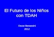 El Futuro de los Niños con TDAH Oscar Benassini 2012