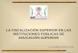LA FISCALIZACIÓN SUPERIOR EN LAS INSTITUCIONES PÚBLICAS DE EDUCACIÓN SUPERIOR C.P. EDUARDO GURZA CURIEL