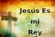 Jesús Es mi Rey Soberano. Jesús es mi Rey soberano, Mi gozo es cantar su loor; Es Rey, y me ve cual hermano, Es Rey y me imparte su amor