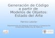 Generación de Código a partir de Modelos de Objetos: Estado del Arte Patricio Letelier Departamento de Sistemas Informáticos y Computación Universidad