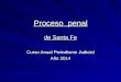 Proceso penal de Santa Fe Curso Anual Periodismo Judicial Año 2014