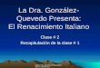 1 DERECHOS RESERVADOS@LMGQ/2003 C.2.HUMA3112 La Dra. González- Quevedo Presenta: El Renacimiento Italiano Clase # 2 Recapitulación de la clase # 1