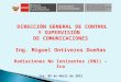 DIRECCIÓN GENERAL DE CONTROL Y SUPERVISIÓN DE COMUNICACIONES Ing. Miguel Ontiveros Dueñas Radiaciones No Ionizantes (RNI) – Ica Ica, 05 de Abril de 2013
