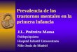 Prevalencia de los trastornos mentales en la primera infancia J.L. Pedreira Massa Paidopsiquiatra Hospital Infantil Universitario Niño Jesús de Madrid