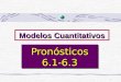 1 Modelos Cuantitativos Pronósticos 6.1-6.3. PRONÓSTICO Predicción de lo que ocurrirá sobre la base de: 1. Identificación de tendencias a futuro sobre