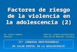 Factores de riesgo de la violencia en la adolescencia (2) DR. CARLOS PAREDES PEDIATRA HOSPITAL CLÍNICO UNIVERSITARIO FACULTAD DE MEDICINA. VALENCIA II