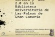 Fomento de la lectura y Web 2.0 en la Biblioteca Universitaria de Las Palmas de Gran Canaria Inma Carnal Domínguez y Belén Hidalgo Martín Bibliotecarias