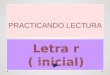 PRACTICANDO LECTURA Letra r ( inicial) ¿Qué letra aprenderemos hoy? Objetivo : conocer sonido y escritura de la letra r( inicial)