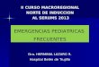 II CURSO MACROREGIONAL NORTE DE INDUCCION AL SERUMS 2013 Dra. HERMINIA LAZARO R. Hospital Belén de Trujillo EMERGENCIAS PEDIATRICAS FRECUENTES